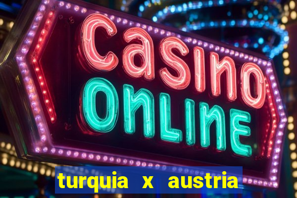 turquia x austria onde assistir